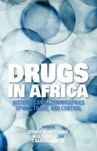 Title: Drugs in Africa: Histories and Ethnographies of Use, Trade, and Control, Author: G. Klantschnig