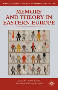 Title: Memory and Theory in Eastern Europe, Author: Uilleam Blacker
