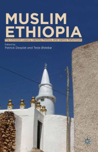 Title: Muslim Ethiopia: The Christian Legacy, Identity Politics, and Islamic Reformism, Author: Terje Østebø