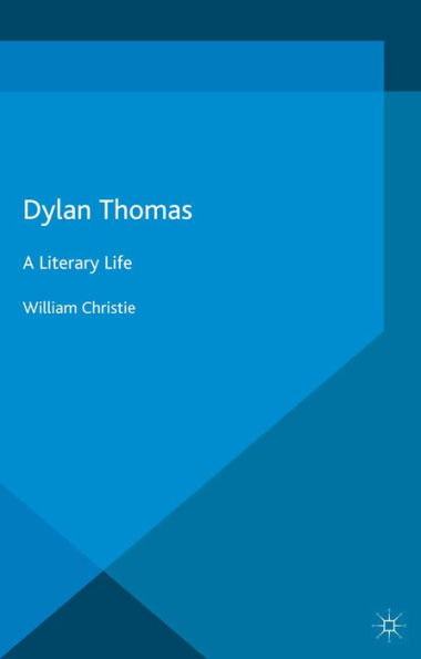 Dylan Thomas: A Literary Life