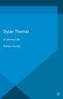 Dylan Thomas: A Literary Life