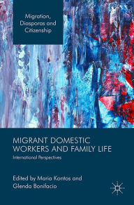 Title: Migrant Domestic Workers and Family Life: International Perspectives, Author: Maria Kontos