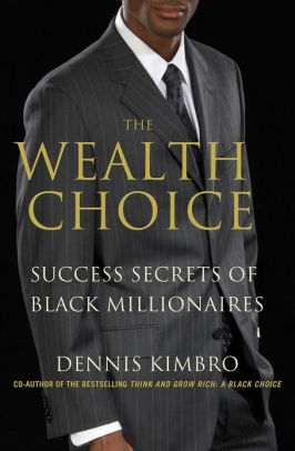 The Wealth Choice Success Secrets Of Black Millionaires