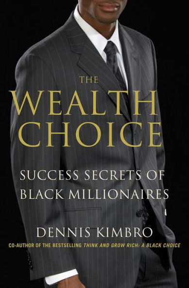 The Wealth Choice: Success Secrets of Black Millionaires