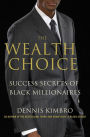 Alternative view 2 of The Wealth Choice: Success Secrets of Black Millionaires