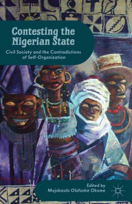 Title: Contesting the Nigerian State: Civil Society and the Contradictions of Self-Organization, Author: M. Okome