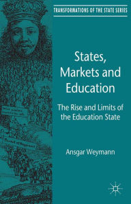 Title: States, Markets and Education: The Rise and Limits of the Education State, Author: A. Weymann