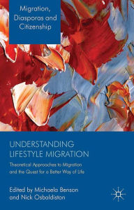 Title: Understanding Lifestyle Migration: Theoretical Approaches to Migration and the Quest for a Better Way of Life, Author: M. Benson