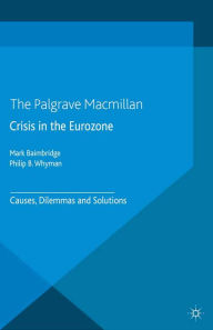 Title: Crisis in the Eurozone: Causes, Dilemmas and Solutions, Author: M. Baimbridge