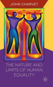 Title: The Nature and Limits of Human Equality, Author: John Charvet