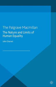 Title: The Nature and Limits of Human Equality, Author: John Charvet