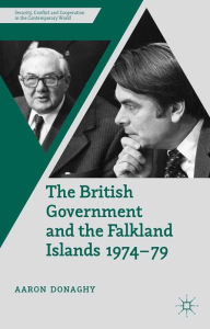 Title: The British Government and the Falkland Islands, 1974-79, Author: A. Donaghy