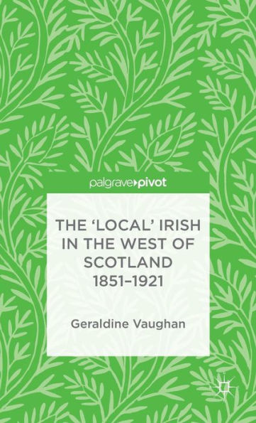 the 'Local' Irish West of Scotland 1851-1921