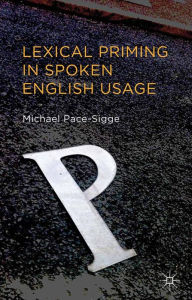 Title: Lexical Priming in Spoken English Usage, Author: Michael Pace-Sigge