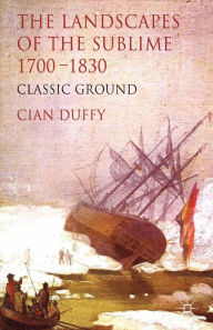 Title: The Landscapes of the Sublime 1700-1830: Classic Ground, Author: C. Duffy