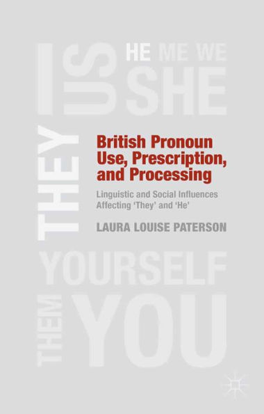 British Pronoun Use, Prescription, and Processing: Linguistic and Social Influences Affecting 'They' and 'He'