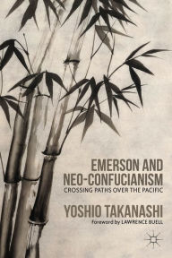 Title: Emerson and Neo-Confucianism: Crossing Paths over the Pacific, Author: Y. Takanashi