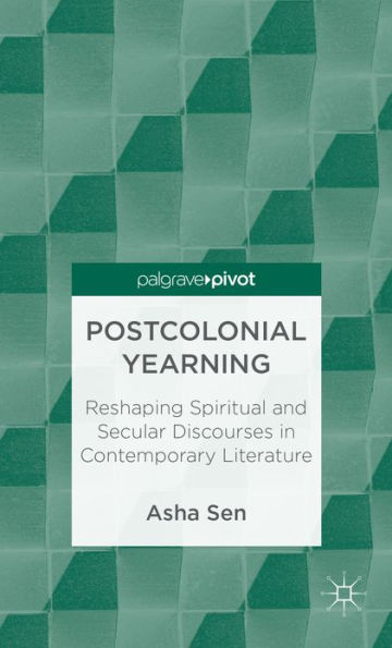 Postcolonial Yearning: Reshaping Spiritual and Secular Discourses Contemporary Literature