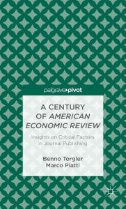 Title: A Century of American Economic Review: Insights on Critical Factors in Journal Publishing, Author: B. Torgler