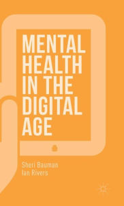 Title: Mental Health in the Digital Age, Author: Sheri Bauman