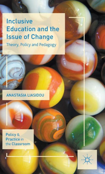 Inclusive Education and the Issue of Change: Theory, Policy and Pedagogy