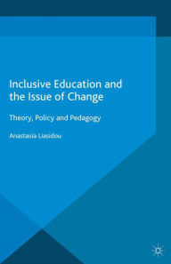 Title: Inclusive Education and the Issue of Change: Theory, Policy and Pedagogy, Author: A. Liasidou