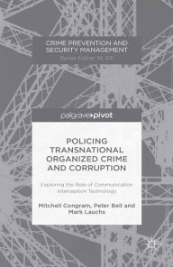 Title: Policing Transnational Organized Crime and Corruption: Exploring the Role of Communication Interception Technology, Author: M. Congram
