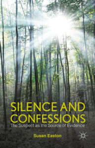 Title: Silence and Confessions: The Suspect as the Source of Evidence, Author: S. Easton