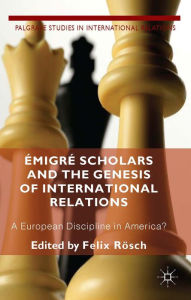 Title: ï¿½migrï¿½ Scholars and the Genesis of International Relations: A European Discipline in America?, Author: F. Roesch