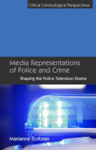 Title: Media Representations of Police and Crime: Shaping the Police Television Drama, Author: M. Colbran