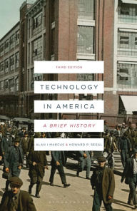 Title: Technology in America: A Brief History / Edition 3, Author: Alan I. Marcus