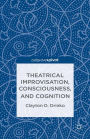 Theatrical Improvisation, Consciousness, and Cognition