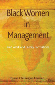 Title: Black Women in Management: Paid Work and Family Formations, Author: Diane Chilangwa Farmer
