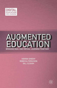 Title: Augmented Education: Bringing Real and Virtual Learning Together, Author: K. Sheehy