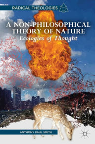 Title: A Non-Philosophical Theory of Nature: Ecologies of Thought, Author: A. Smith