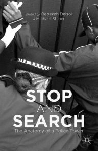 Title: Stop and Search: The Anatomy of a Police Power, Author: Rebekah Delsol