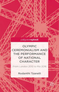 Title: Olympic Ceremonialism and The Performance of National Character: From London 2012 to Rio 2016, Author: R. Tzanelli