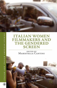 Title: Italian Women Filmmakers and the Gendered Screen, Author: Maristella Cantini