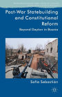 Post-War Statebuilding and Constitutional Reform: Beyond Dayton in Bosnia