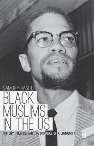 Title: Black Muslims in the US: History, Politics, and the Struggle of a Community, Author: S. Rashid