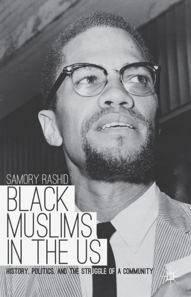 Black Muslims the US: History, Politics, and Struggle of a Community