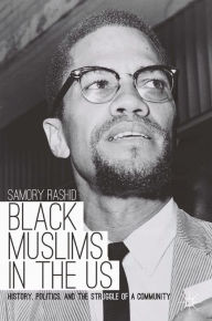 Title: Black Muslims in the US: History, Politics, and the Struggle of a Community, Author: S. Rashid