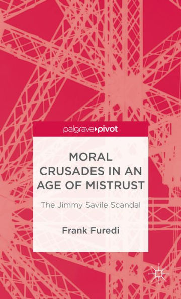 Moral Crusades an Age of Mistrust: The Jimmy Savile Scandal