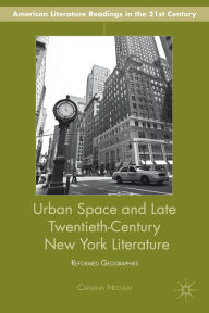 Title: Urban Space and Late Twentieth-Century New York Literature: Reformed Geographies, Author: C. Neculai