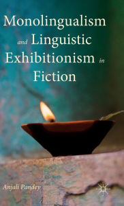 Title: Monolingualism and Linguistic Exhibitionism in Fiction, Author: Anjali Pandey