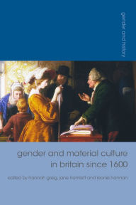 Title: Gender and Material Culture in Britain since 1600, Author: Hannah Greig