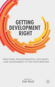Title: Getting Development Right: Structural Transformation, Inclusion, and Sustainability in the Post-Crisis Era, Author: E. Paus
