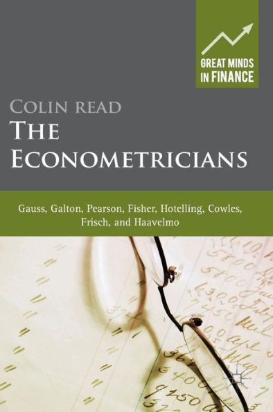 The Econometricians: Gauss, Galton, Pearson, Fisher, Hotelling, Cowles, Frisch and Haavelmo