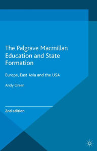 Title: Education and State Formation: Europe, East Asia and the USA, Author: A. Green