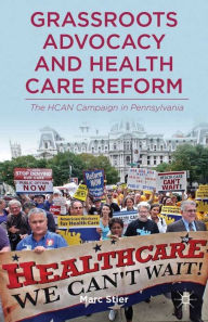 Title: Grassroots Advocacy and Health Care Reform: The HCAN Campaign in Pennsylvania, Author: M. Stier